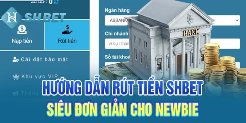 Bỏ túi 4 bước thực hiện rút tiền SHBET thành công dễ dàng