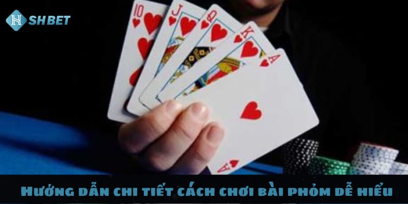 Hướng dẫn chi tiết cách chơi bài phỏm dễ hiểu