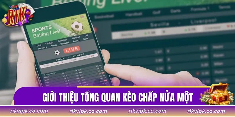 Giới thiệu tổng quan kèo chấp nửa một